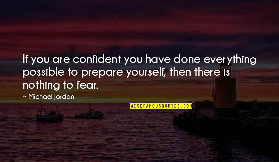 Confident Yourself Quotes By Michael Jordan: If you are confident you have done everything Confident Yourself Quotes By Michael Jordan: If you are confident you have done everything