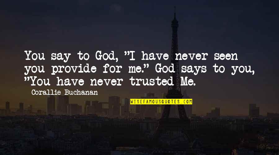 Confidente Definicion Quotes By Corallie Buchanan: You say to God, "I have never seen Confidente Definicion Quotes By Corallie Buchanan: You say to God, "I have never seen