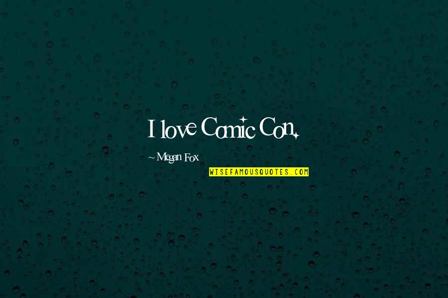 Confidente En Quotes By Megan Fox: I love Comic Con.
