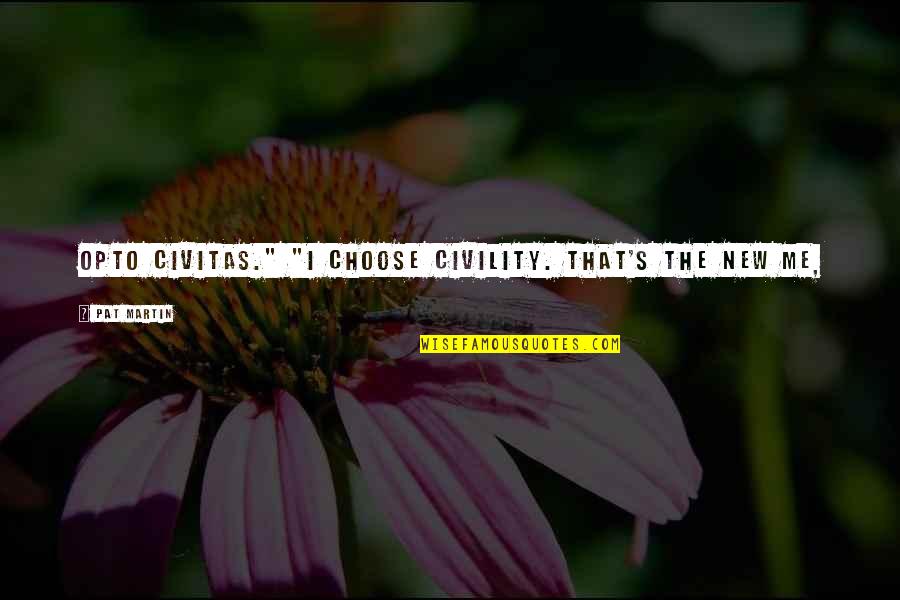 Confidentiality In Workplace Quotes By Pat Martin: Opto Civitas." "I choose civility. That's the new