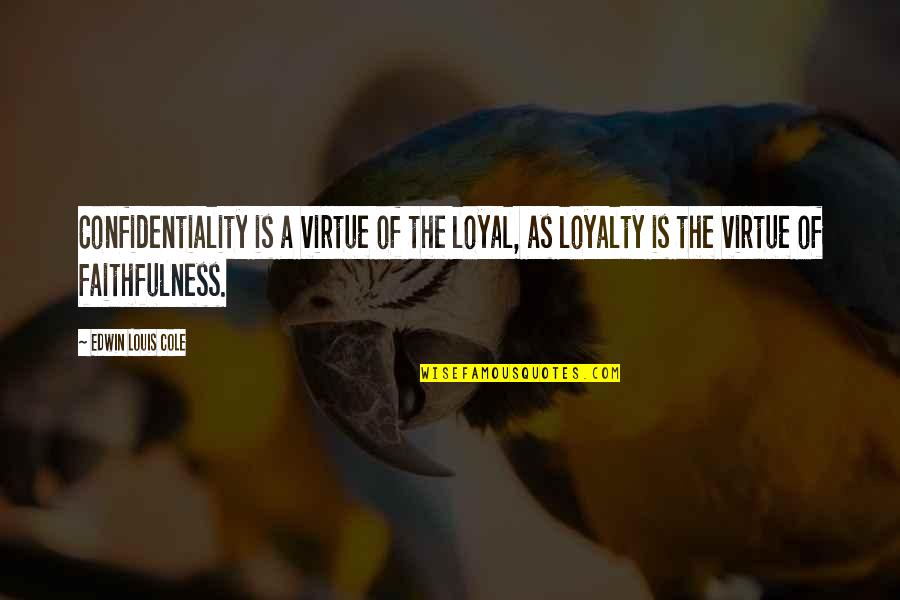 Confidentiality Quotes By Edwin Louis Cole: Confidentiality is a virtue of the loyal, as