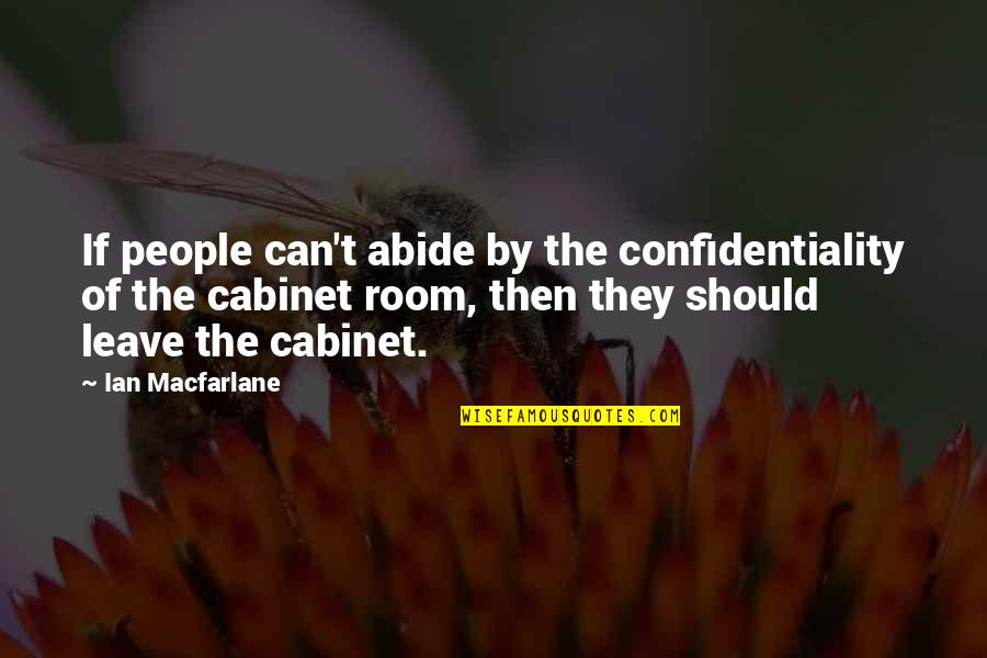 Confidentiality Quotes By Ian Macfarlane: If people can't abide by the confidentiality of