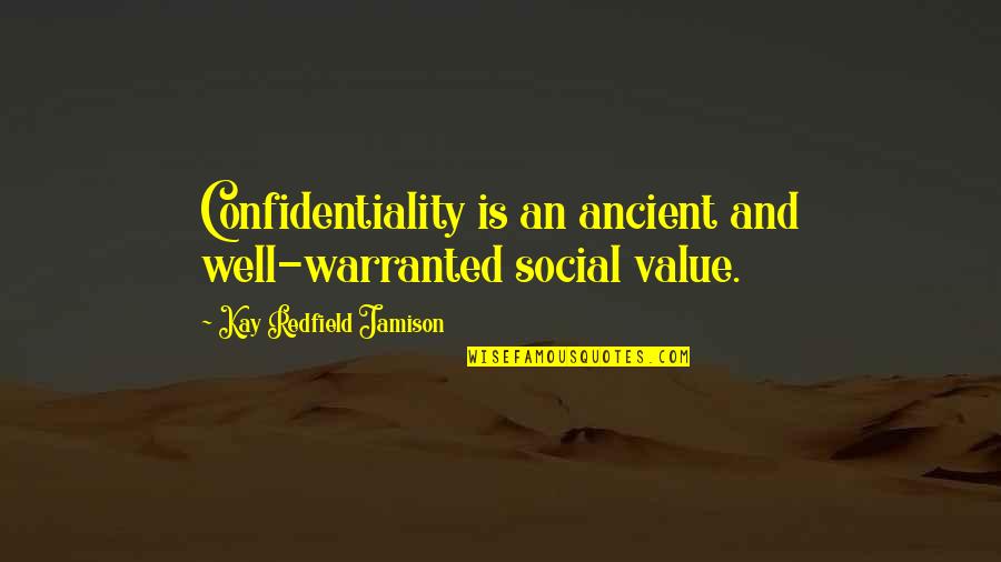 Confidentiality Quotes By Kay Redfield Jamison: Confidentiality is an ancient and well-warranted social value.