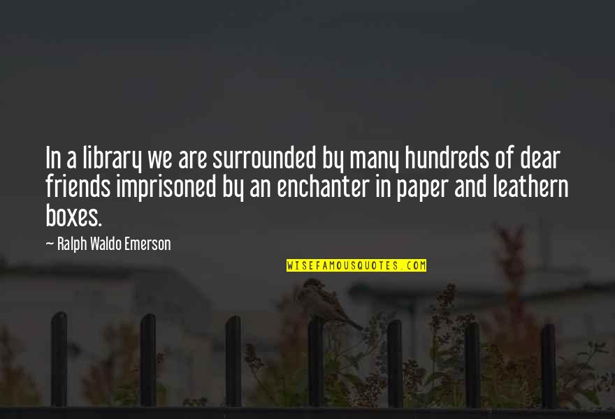 Confidentiality Quotes By Ralph Waldo Emerson: In a library we are surrounded by many