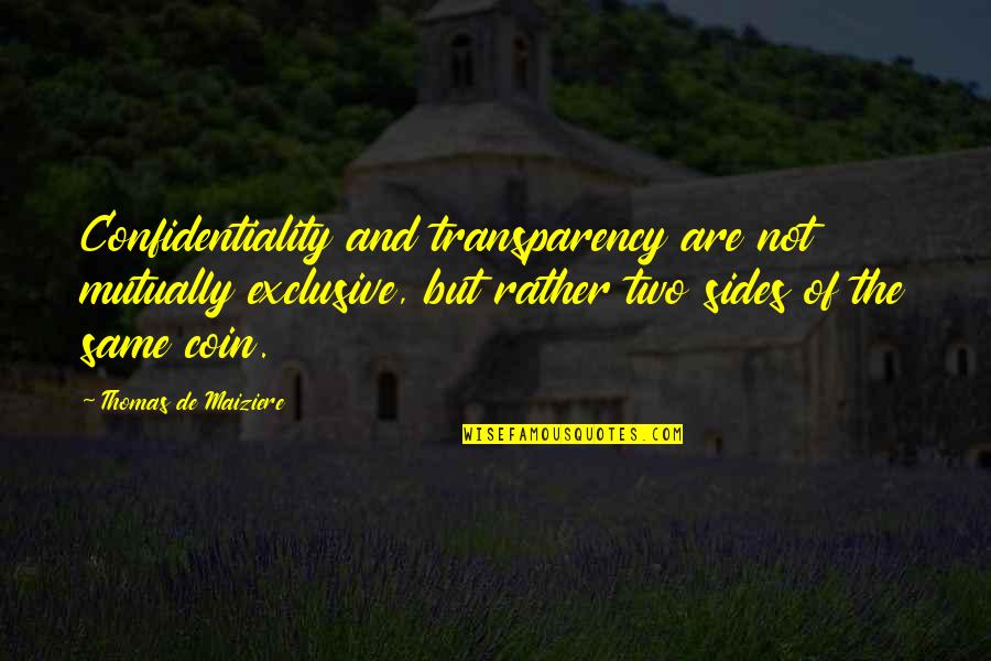 Confidentiality Quotes By Thomas De Maiziere: Confidentiality and transparency are not mutually exclusive, but