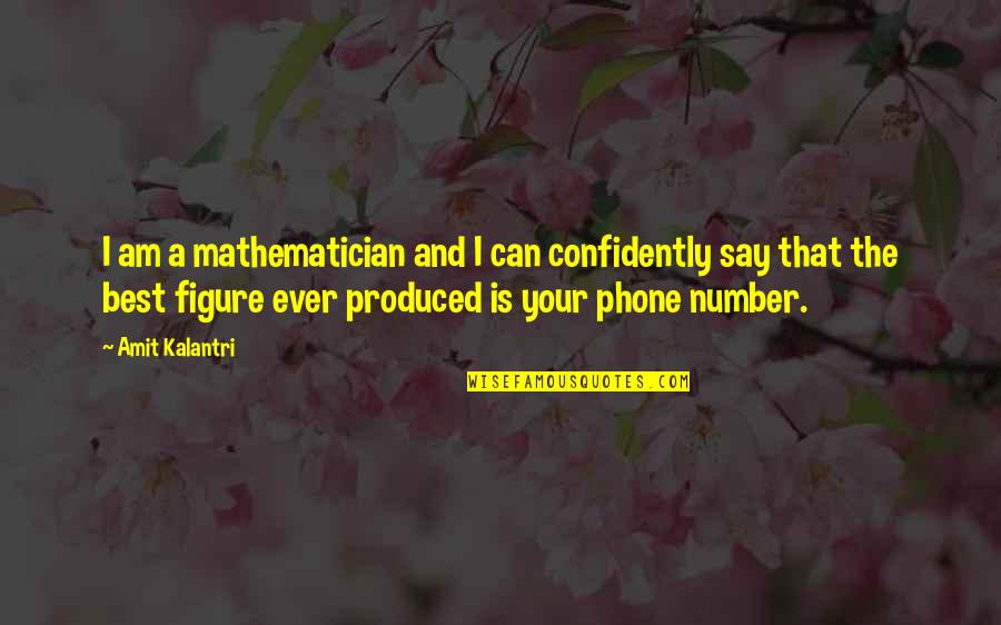 Confidently Quotes By Amit Kalantri: I am a mathematician and I can confidently