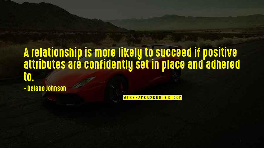 Confidently Quotes By Delano Johnson: A relationship is more likely to succeed if