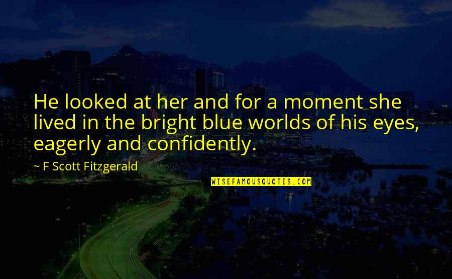 Confidently Quotes By F Scott Fitzgerald: He looked at her and for a moment