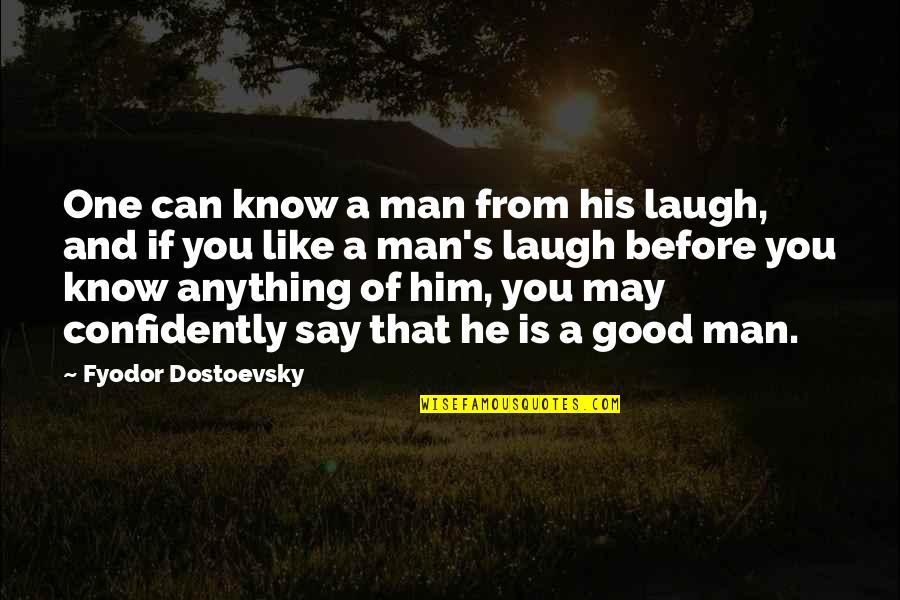 Confidently Quotes By Fyodor Dostoevsky: One can know a man from his laugh,