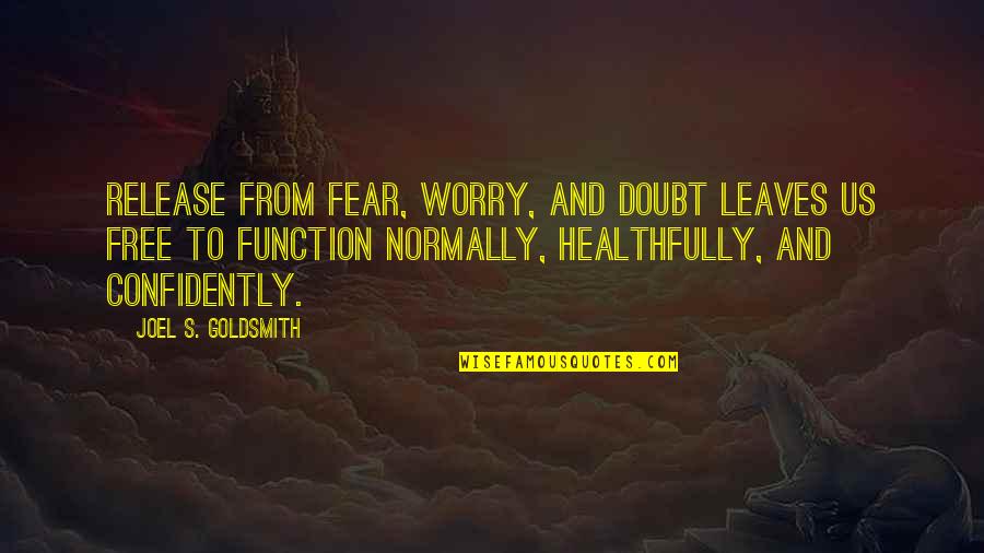 Confidently Quotes By Joel S. Goldsmith: Release from fear, worry, and doubt leaves us