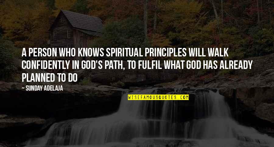 Confidently Quotes By Sunday Adelaja: A person who knows spiritual principles will walk