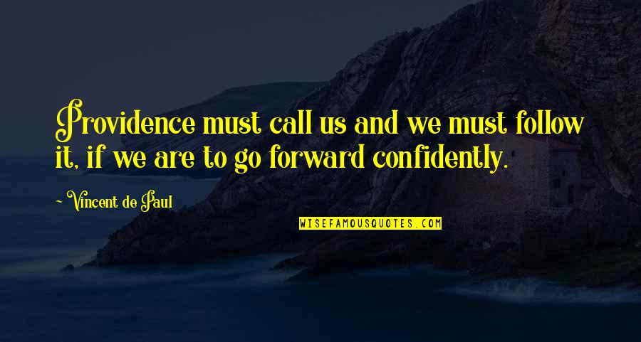 Confidently Quotes By Vincent De Paul: Providence must call us and we must follow