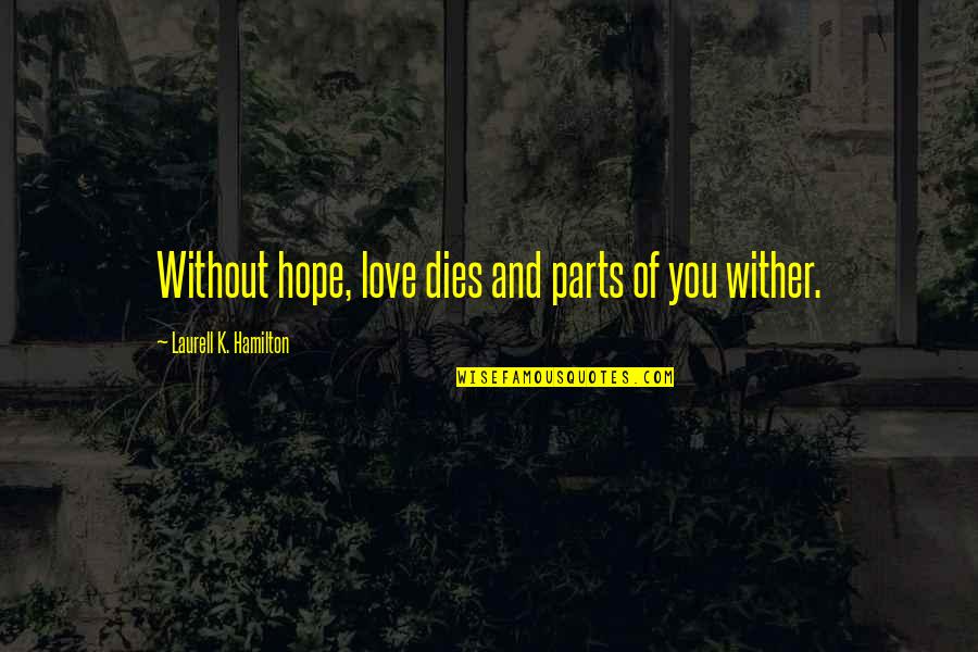 Confidenze And Never Look Quotes By Laurell K. Hamilton: Without hope, love dies and parts of you Confidenze And Never Look Quotes By Laurell K. Hamilton: Without hope, love dies and parts of you