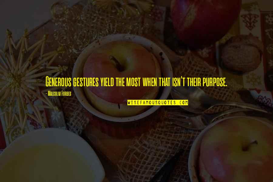 Confidenze And Never Look Quotes By Malcolm Forbes: Generous gestures yield the most when that isn't Confidenze And Never Look Quotes By Malcolm Forbes: Generous gestures yield the most when that isn't