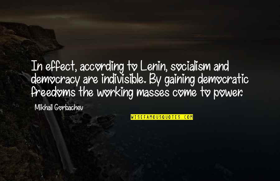 Confidenze And Never Look Quotes By Mikhail Gorbachev: In effect, according to Lenin, socialism and democracy Confidenze And Never Look Quotes By Mikhail Gorbachev: In effect, according to Lenin, socialism and democracy