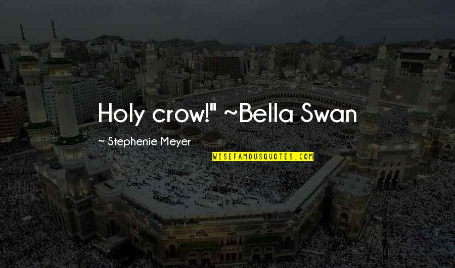 Confides Def Quotes By Stephenie Meyer: Holy crow!" ~Bella Swan