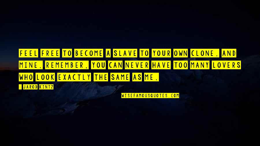 Confides In Quotes By Jarod Kintz: Feel free to become a slave to your Confides In Quotes By Jarod Kintz: Feel free to become a slave to your