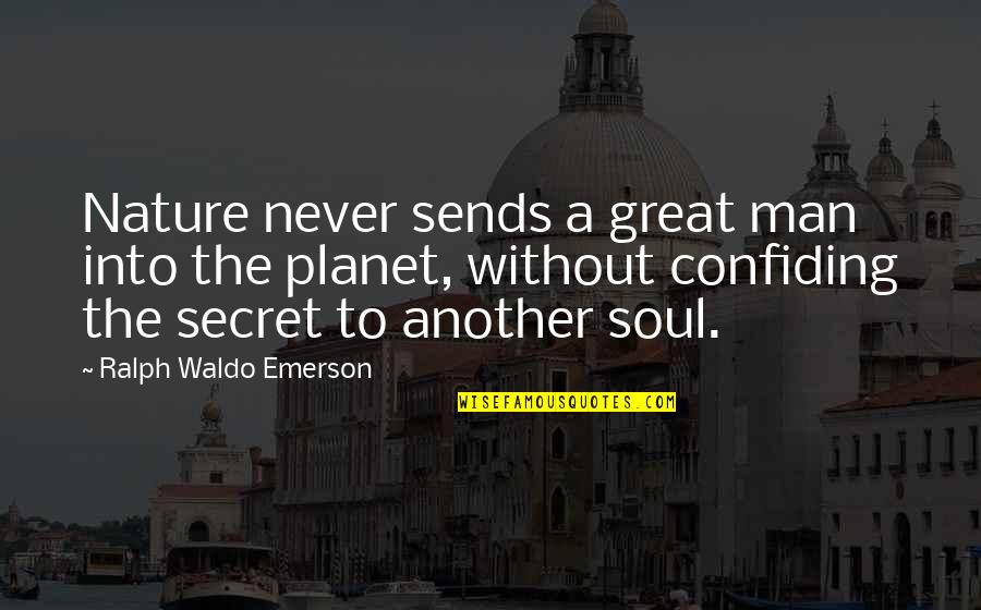 Confiding Quotes By Ralph Waldo Emerson: Nature never sends a great man into the