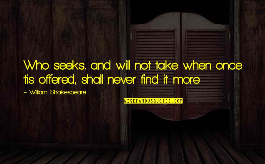 Confidingly Quotes By William Shakespeare: Who seeks, and will not take when once Confidingly Quotes By William Shakespeare: Who seeks, and will not take when once
