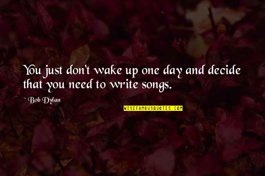 Confido Himalaya Quotes By Bob Dylan: You just don't wake up one day and