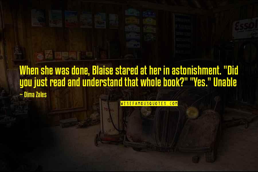 Confido Himalaya Quotes By Dima Zales: When she was done, Blaise stared at her