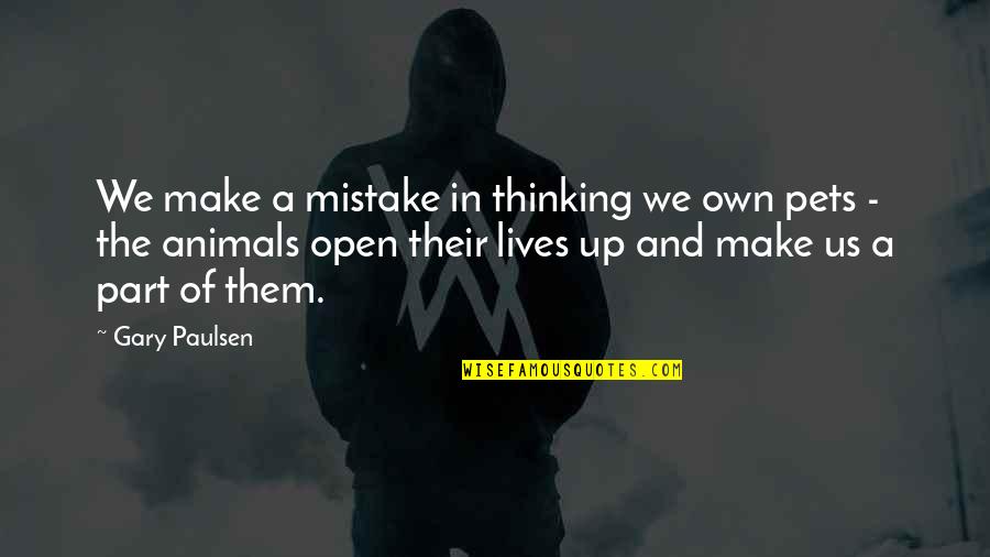 Confiedence Quotes By Gary Paulsen: We make a mistake in thinking we own Confiedence Quotes By Gary Paulsen: We make a mistake in thinking we own