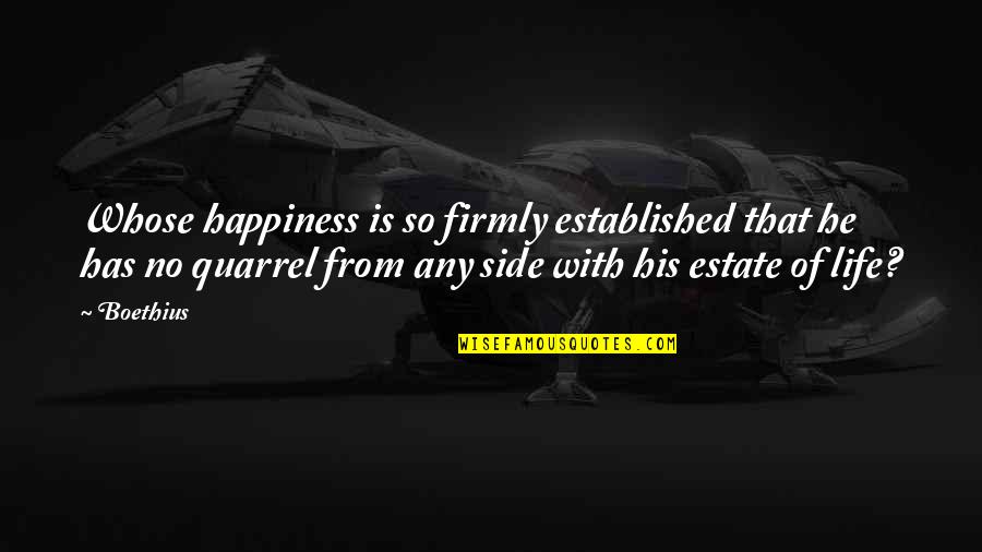 Confience Quotes By Boethius: Whose happiness is so firmly established that he