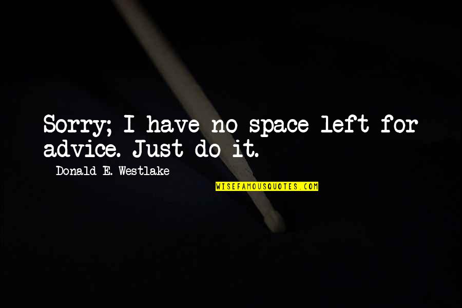Confience Quotes By Donald E. Westlake: Sorry; I have no space left for advice.
