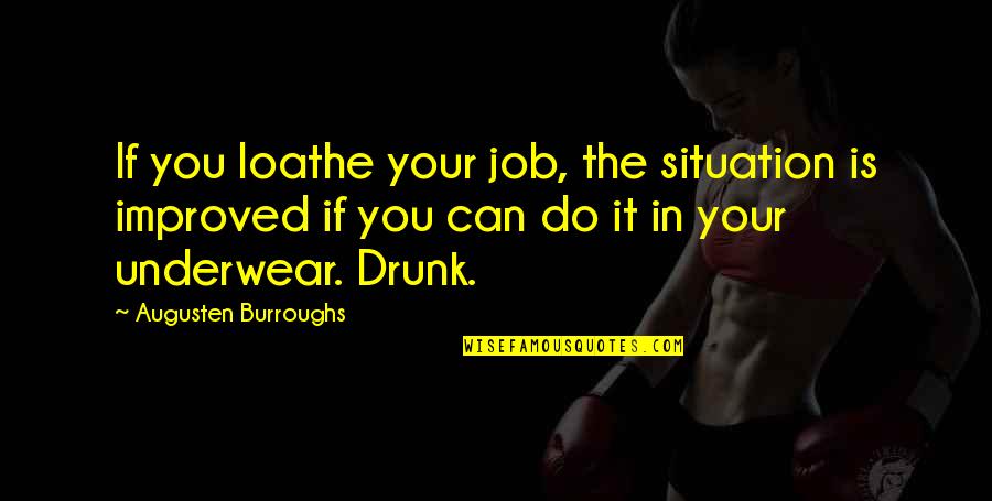Configurable Quotes By Augusten Burroughs: If you loathe your job, the situation is