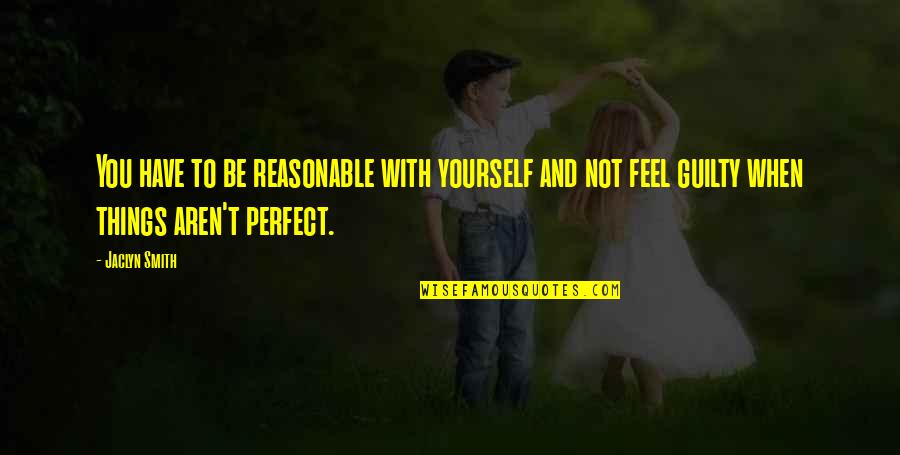 Configurable Quotes By Jaclyn Smith: You have to be reasonable with yourself and