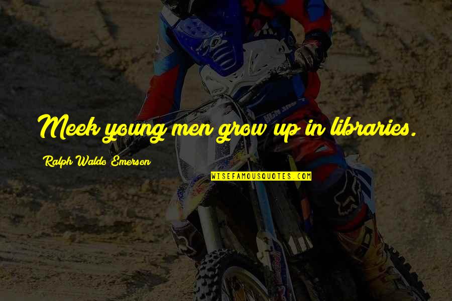 Configuraciones De Google Quotes By Ralph Waldo Emerson: Meek young men grow up in libraries.