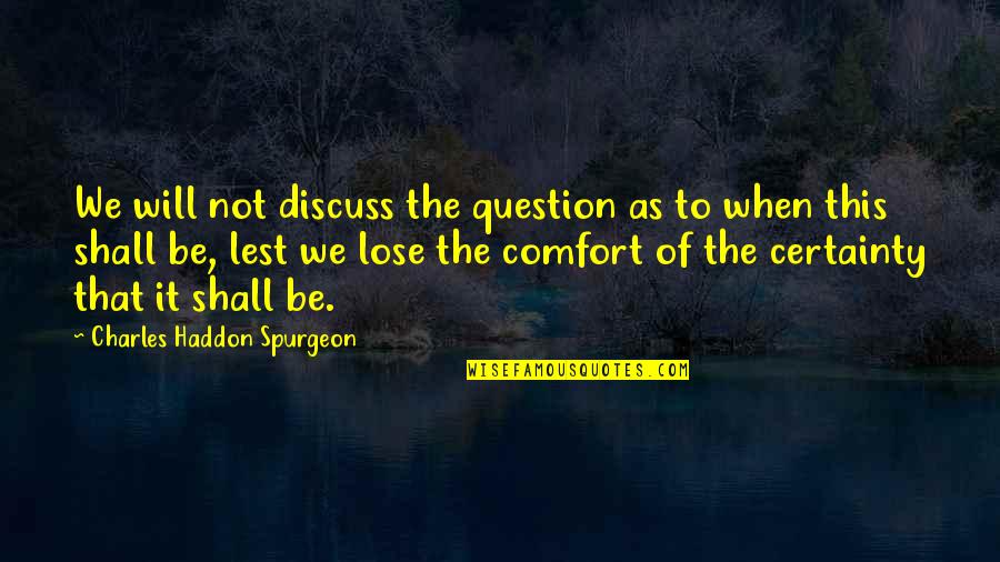 Configuration Quotes By Charles Haddon Spurgeon: We will not discuss the question as to