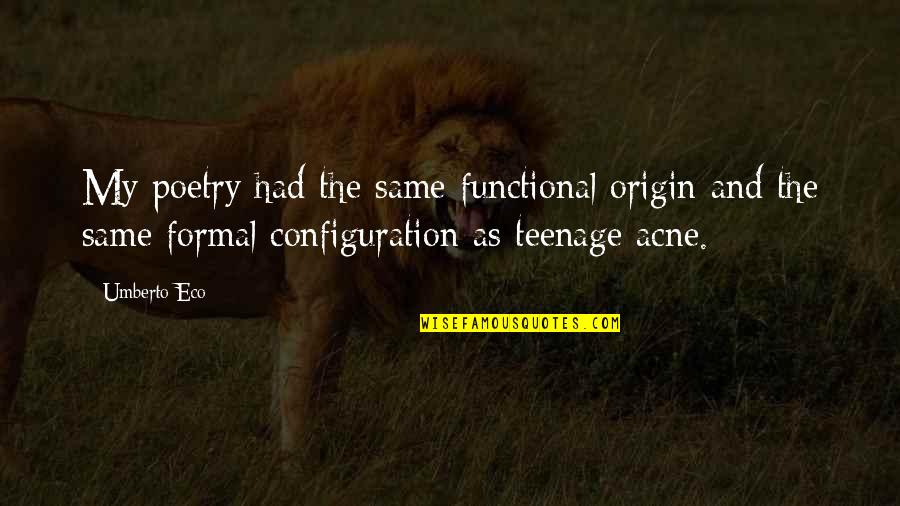 Configuration Quotes By Umberto Eco: My poetry had the same functional origin and