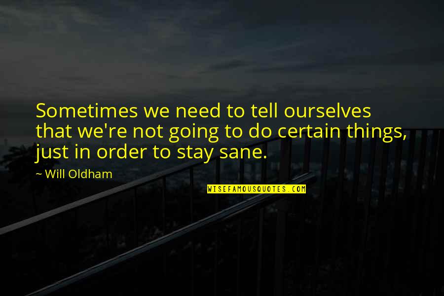Configurational Quotes By Will Oldham: Sometimes we need to tell ourselves that we're