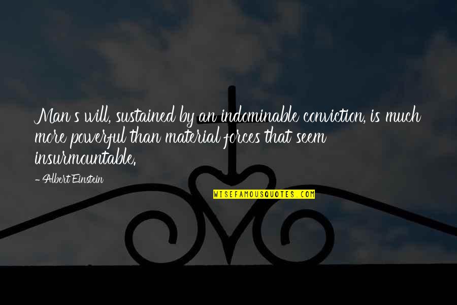 Configurations Quotes By Albert Einstein: Man's will, sustained by an indominable conviction, is