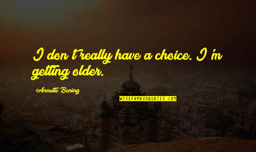 Configurator Mercedes Quotes By Annette Bening: I don't really have a choice. I'm getting Configurator Mercedes Quotes By Annette Bening: I don't really have a choice. I'm getting