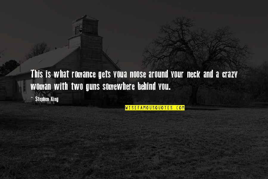 Configures Two Quotes By Stephen King: This is what romance gets youa noose around