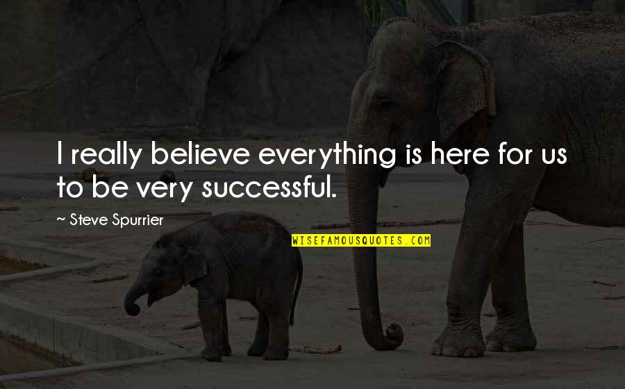 Confinado In English Quotes By Steve Spurrier: I really believe everything is here for us