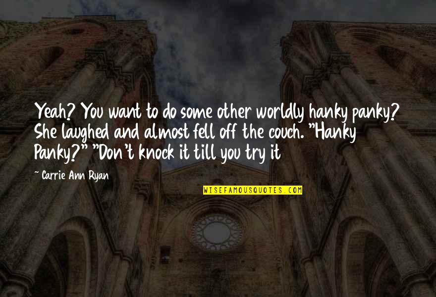 Confin'd Quotes By Carrie Ann Ryan: Yeah? You want to do some other worldly