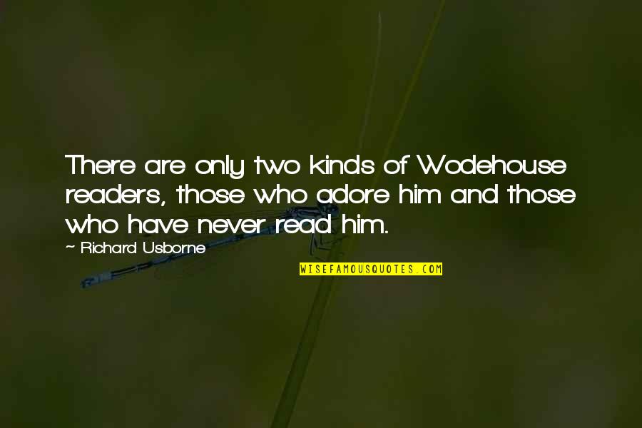 Confin'd Quotes By Richard Usborne: There are only two kinds of Wodehouse readers,
