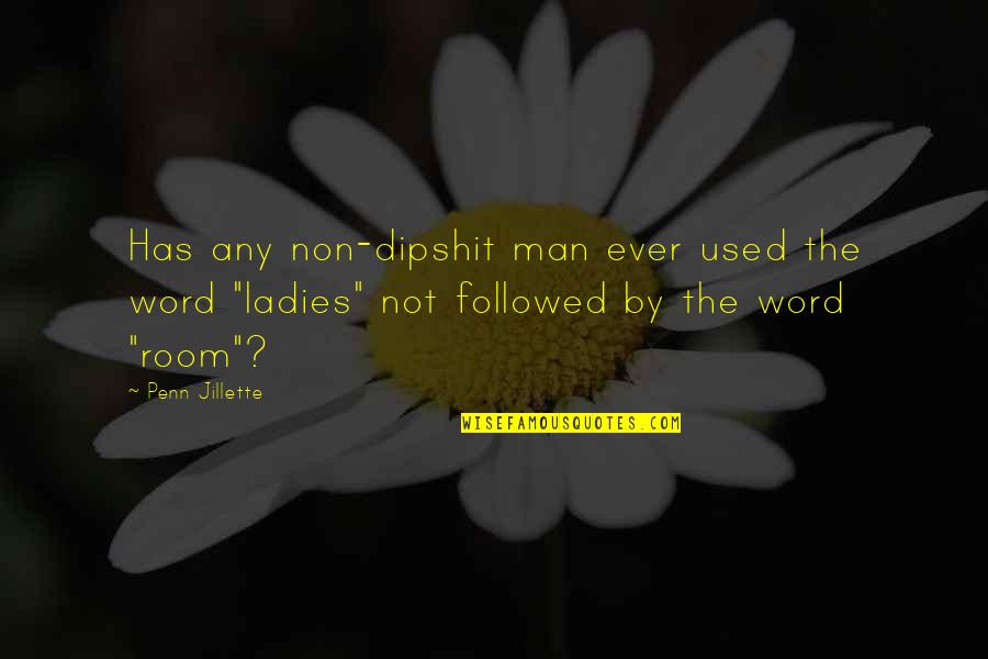 Confinde Quotes By Penn Jillette: Has any non-dipshit man ever used the word Confinde Quotes By Penn Jillette: Has any non-dipshit man ever used the word