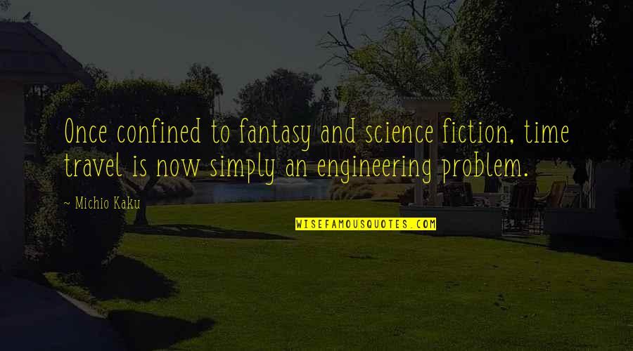 Confined Best Quotes By Michio Kaku: Once confined to fantasy and science fiction, time