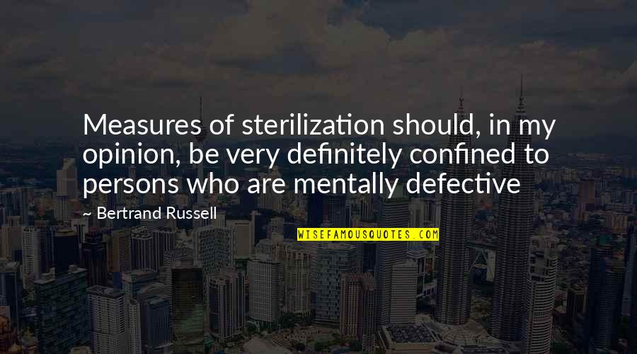 Confined Quotes By Bertrand Russell: Measures of sterilization should, in my opinion, be