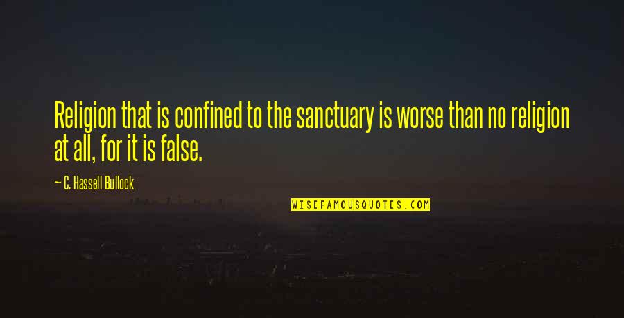 Confined Quotes By C. Hassell Bullock: Religion that is confined to the sanctuary is