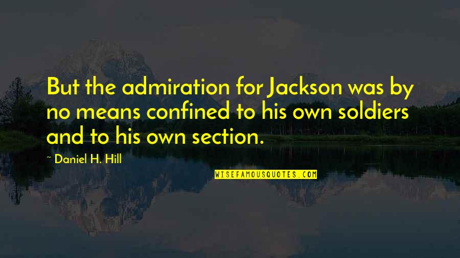 Confined Quotes By Daniel H. Hill: But the admiration for Jackson was by no