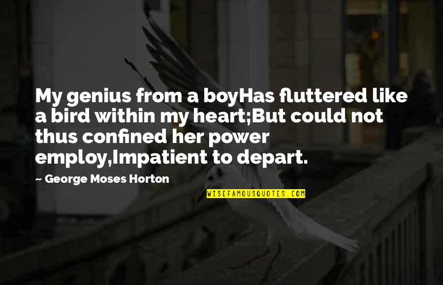 Confined Quotes By George Moses Horton: My genius from a boyHas fluttered like a