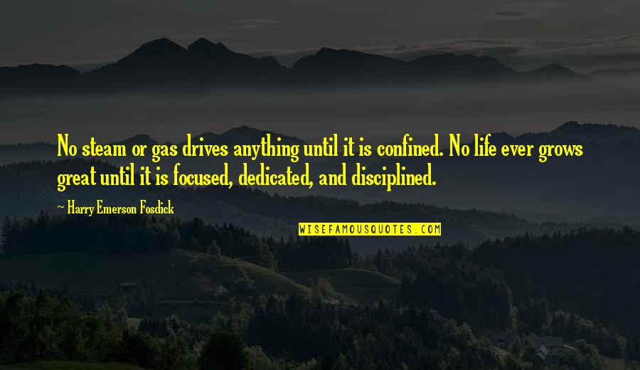 Confined Quotes By Harry Emerson Fosdick: No steam or gas drives anything until it