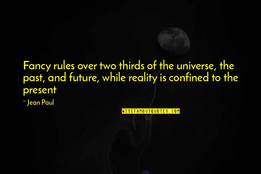 Confined Quotes By Jean Paul: Fancy rules over two thirds of the universe,