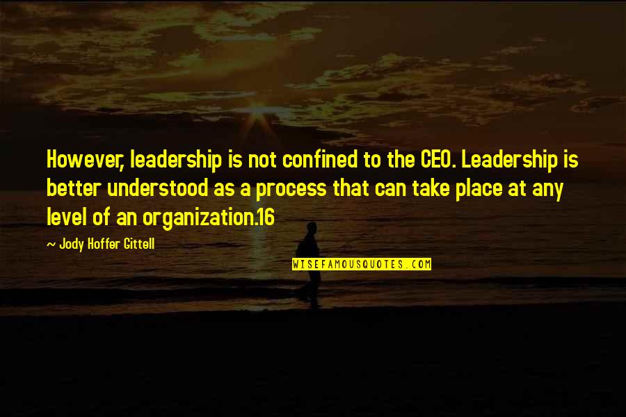Confined Quotes By Jody Hoffer Gittell: However, leadership is not confined to the CEO.