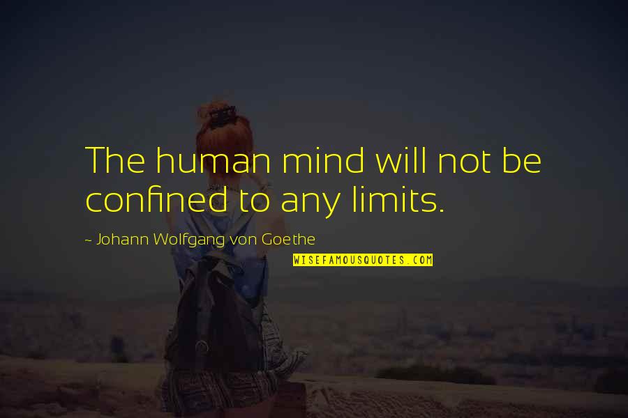 Confined Quotes By Johann Wolfgang Von Goethe: The human mind will not be confined to
